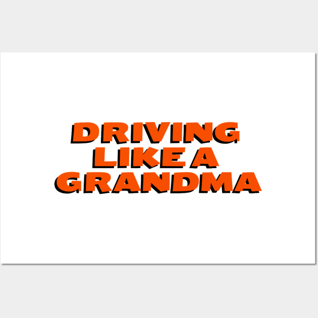 Driving Like A Grandma Quote Wall Art by Worldengine